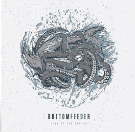 BOTTOMFEEDER - SINK TO THE DEPTHS