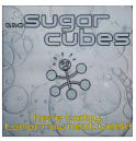 SUGAR CUBE - HERE TODAY TOMORROW NEXT WEEK