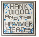 HANK WOOD & THE HAMMER HEADS - S/T
