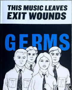 GERMS - THIS MUSIC LEAVES EXIT WOUNDS