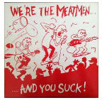 MEATMEN - WE'RE THE MEATMEN .. AND YOU SUCK