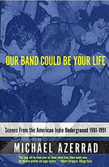 BOOK - OUR BAND COULD BE YOUR LIFE BY MICHAEL AZERRAD