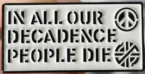 CRASS - IN ALL OUR DECADENCE PEOPLE DIE ENAMEL PIN
