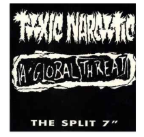 SPLIT EP - A GLOBAL THREAT / TOXIC NARCOTIC
