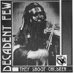 DECADENT FEW - THEY SHOOT CHILDREN