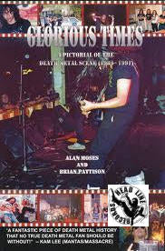 BOOK - GLORIOUS TIMES: A PICTORIAL OF THE DEATH METAL 1981-1991