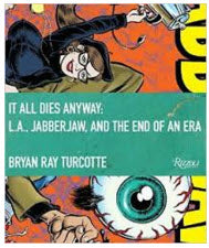 BOOK - IT ALL DIES ANYWAY - L.A JABBERJAW AND THE END OF AN ERA