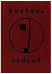 BAUHAUS - UNDEAD "THE VISUAL HISTORY & LEGACY OF BAUHAUS" BOOK