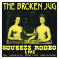 Broken Jug - Squeeze Rodeo Live