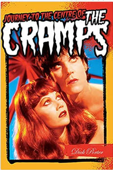 CRAMPS - JOURNEY TO THE CENTRE OF THE CRAMPS BY DICK PORTER