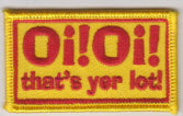 EMBROIDERED PATCH - OI! OI! THAT'S YER LOT!
