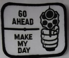 EMBROIDERED PATCH - GO AHEAD , MAKE MY DAY PATCH