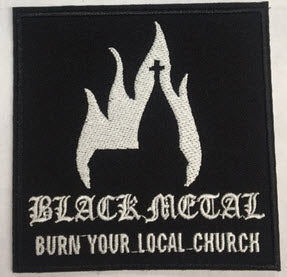 EMBROIDERED PATCH - BLACK METAL BURN YOUR LOCAL CHURCH