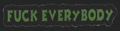 EMBROIDERED PATCH - FUCK EVERYBODY