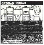 GROUND ROUND - PAINTING VULGAR DREAMS