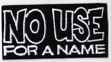 NO USE FOR A NAME - NO USE FOR A NAME EMBROIDERED PATCH