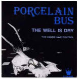 PORCELAIN BUS - THE WELL IS DRY