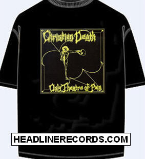 CHRISTIAN DEATH - ONLY THEATER OF PAIN TEE SHIRT