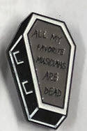 ENAMEL PIN - ALL MY FAVORITE MUSICIANS ARE DEAD