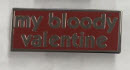 MY BLOODY VALENTINE - MY BLOODY VALENTINE ENAMEL PIN BADGE