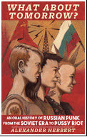 BOOK - WHAT ABOUT TOMORROW: AN ORAL HISTORY OF RUSSIAN PUNK
