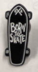 ENAMEL PIN BADGE - BORN TO SKATE