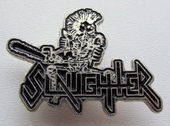 SLAUGHTER - NOT DEAD YET METAL PIN