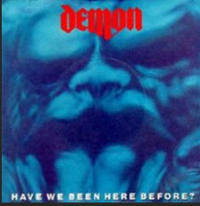 DEMON - HAVE WE BEEN HERE BEFORE