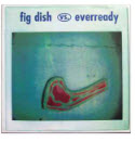 SPLIT EP - EVERREADY / FIG DISH