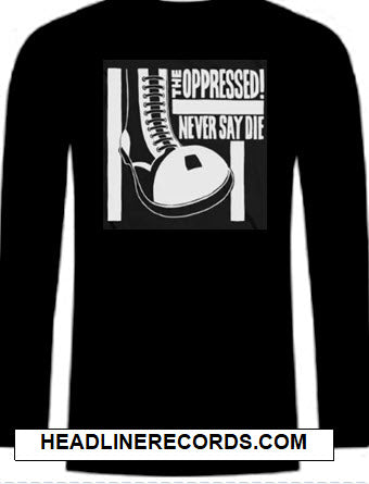 OPPRESSED - NEVER SAY DIE LONG SLEEVE TEE SHIRT