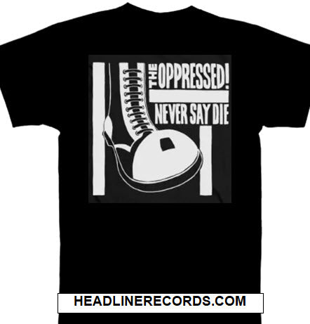 OPPRESSED - NEVER SAY DIE TEE SHIRT