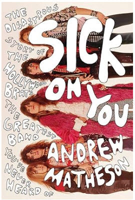 BOOK - SICK ON YOU BY: THE DISASTROUS STORY OF THE HOLLYWOOD BRATS