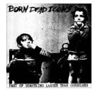 BORN DEAD ICONS - PART OF SOMETHING LARGER THAN OURSELVES