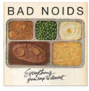 BAD NOIDS - EVERYTHING FROM SOUP TO DESSERT