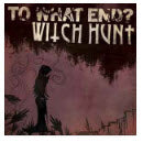 SPLIT EP - TO WHAT END / WITCH HUNT