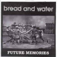 BREAD & WATER - FUTURE MEMORIES