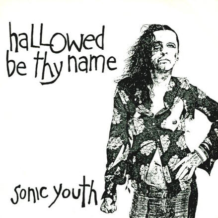 SONIC YOUTH - HALLOWED BE THE NAME