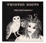TWISTED ROOTS - PRETENTIAWHAT