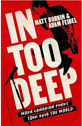 BOOK - IN TOO DEEP WHEN CANADIAN PUNKS TOOK OVER THE WORLD