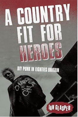 BOOK - A COUNTRY FIT FOR HEROES, DIY PUNK IN EIGHTIES BRITAIN