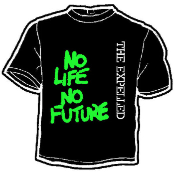 EXPELLED - NO LIFE NO FUTURE TEE SHIRT