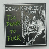 DEAD KENNEDYS - TOO DRUNK TO F*CK ENAMEL PIN