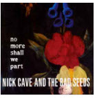 NICK CAVE & THE BAD SEEDS - NO MORE SHALL WE PART