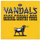 VANDALS - PLAY REALLY BAD ORIGINAL COUNTRY TUNES