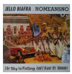 JELLO BIAFRA W/ NOMEANSNO - THE SKY IS FALLING AND I WANT MY MOMMY