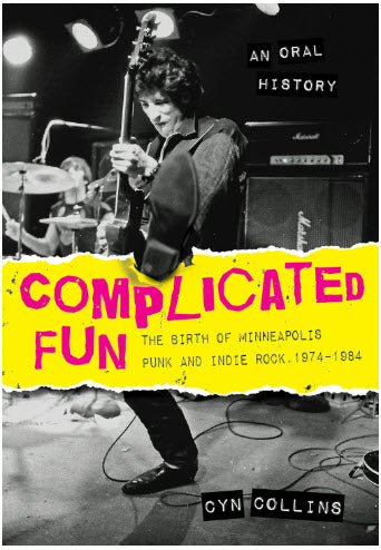 BOOK - COMPLICATED FUN: THE BIRTH OF MINNEAPOLIS PUNK & INDIE ROCK 1974 / 1984