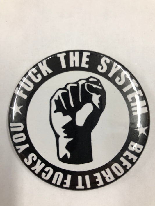 2.25" BIG BUTTON - FUCK THE SYSTEM BEFORE IT FUCKS YOU (FIST)