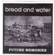 BREAD AND WATER - FUTURE MEMORIES