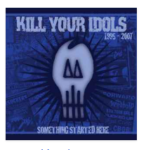 KILL YOUR IDOLS - SOMETHING STARTED HERE 1995 / 2007