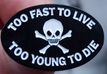 ENAMEL PIN - TOO FAST TO LIVE TOO YOUNG TO DIE
